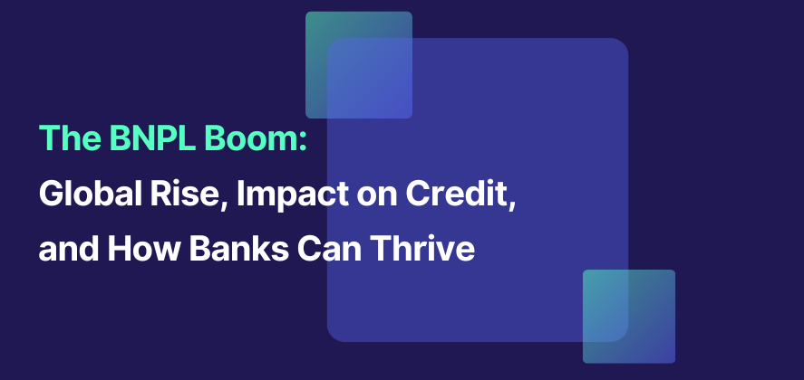The BNPL Boom: Global Rise, Impact on Credit, and How Banks Can Thrive