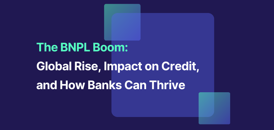 The BNPL Boom: Global Rise, Impact on Credit, and How Banks Can Thrive