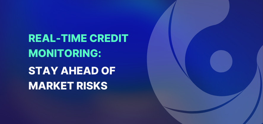 Real-Time Credit Monitoring: Stay Ahead of Market Risks