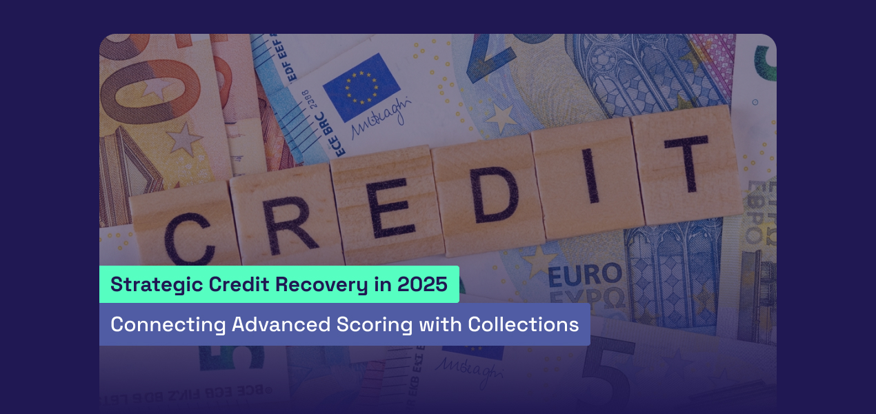 Strategic Credit Recovery in 2025: Connecting Advanced Scoring with Collections